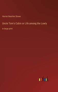 portada Uncle Tom's Cabin or Life among the Lowly: in large print (en Inglés)