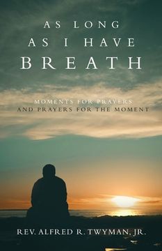 portada As Long as I Have Breath: Moments for Prayers and Prayers for the Moment (in English)