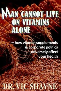 portada man cannot live on vitamins alone: how vitamin supplements (en Inglés)