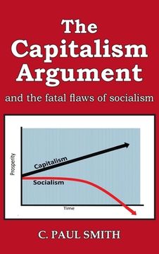 portada The Capitalism Argument: and the fatal flaws of socialism (en Inglés)