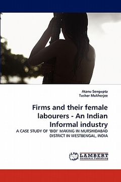 portada firms and their female labourers - an indian informal industry (en Inglés)