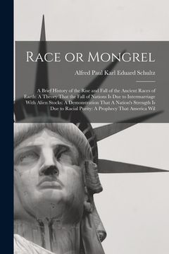 portada Race or Mongrel: A Brief History of the Rise and Fall of the Ancient Races of Earth: A Theory That the Fall of Nations is due to Interm