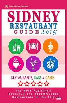 portada Sidney Restaurant Guide 2015: Best Rated Restaurants in Sydney - 500 restaurants, bars and cafés recommended for visitors. (en Inglés)