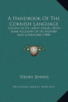 portada a handbook of the cornish language: chiefly in its latest stages, with some account of its history and literature (1904) (en Inglés)