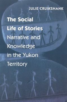 portada The Social Life of Stories: Narrative and Knowledge in the Yukon Territory
