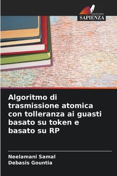 portada Algoritmo di trasmissione atomica con tolleranza ai guasti basato su token e basato su RP (in Italian)