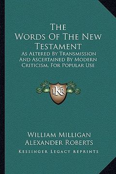 portada the words of the new testament: as altered by transmission and ascertained by modern criticism, for popular use (en Inglés)