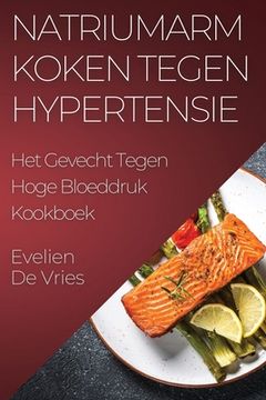 portada Natriumarm Koken tegen Hypertensie: Het Gevecht Tegen Hoge Bloeddruk Kookboek