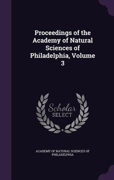 portada Proceedings of the Academy of Natural Sciences of Philadelphia, Volume 3