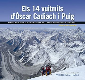 portada Els 14 vuitmils d'Òscar Cadiach i Puig: Trenta-cinc anys als cims més alts de la Terra sense oxigen addicional (El Bagul)