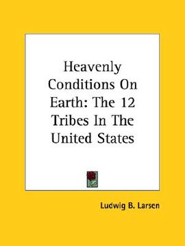 portada heavenly conditions on earth: the 12 tribes in the united states (en Inglés)