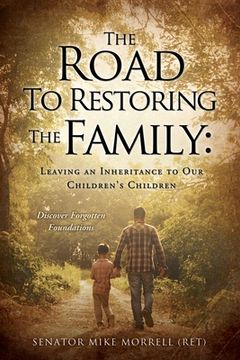 portada The Road To Restoring The Family: Leaving an Inheritance to Our Children's Children (en Inglés)