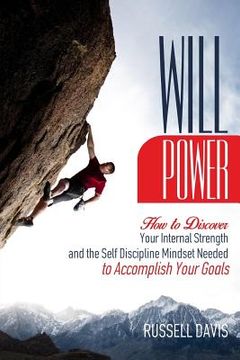 portada Willpower: How to Discover Your Internal Strength and the Self Discipline Mindset Needed to Accomplish Your Goals (in English)
