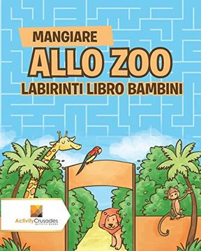 Mangiare Allo zoo: Labirinti Libro Bambini (en Italiano)
