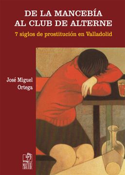 portada De la Mancebía al Club del Alterne: 7 Siglos de Prostitución en Valladolid