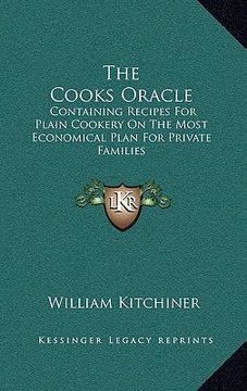 portada the cooks oracle: containing recipes for plain cookery on the most economical plan for private families