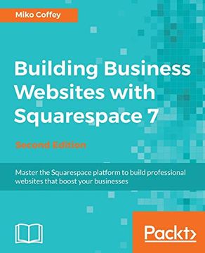 portada Building Business Websites With Squarespace 7: Master the Squarespace Platform to Build Professional Websites That Boost Your Businesses, 2nd Edition (en Inglés)
