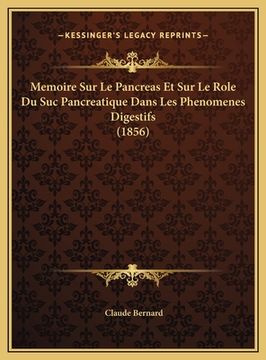 portada Memoire Sur Le Pancreas Et Sur Le Role Du Suc Pancreatique Dans Les Phenomenes Digestifs (1856) (en Francés)