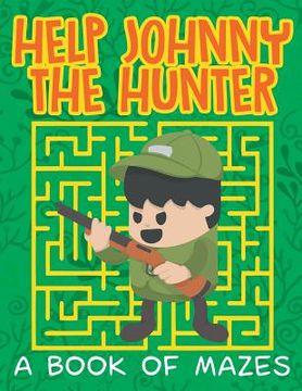 portada Help Johnny the Hunter (A Book of Mazes) (en Inglés)
