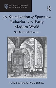 portada The Sacralization of Space and Behavior in the Early Modern World: Studies and Sources (st Andrews Studies in Reformation History) (en Inglés)