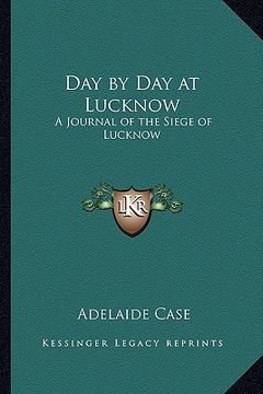 portada day by day at lucknow: a journal of the siege of lucknow (en Inglés)