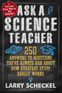 portada Ask a Science Teacher: 250 Answers to Questions You’ve Always Had About How Everyday Stuff Really Works (en Inglés)