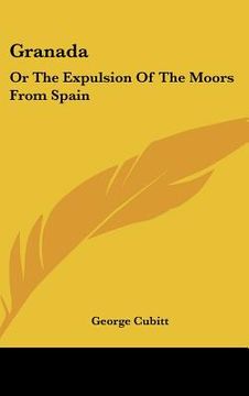 portada granada: or the expulsion of the moors from spain (en Inglés)