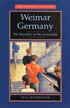 portada Weimar Germany : The Republic of the Reasonable (New Frontiers in History) (en Inglés)