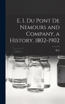 portada E. I. Du Pont de Nemours and Company, a History, 1802-1902