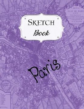 portada Sketch Book: Paris Sketchbook Scetchpad for Drawing or Doodling Notebook Pad for Creative Artists #6 Purple Map (en Inglés)