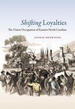 portada Shifting Loyalties: The Union Occupation of Eastern North Carolina (en Inglés)