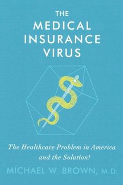 portada The Medical Insurance Virus: The Health Care Problem in America—and the Solution