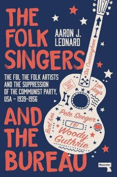 portada The Folk Singers and the Bureau: The Fbi, the Folk Artists and the Suppression of the Communist Party, Usa-1939-1956 (en Inglés)