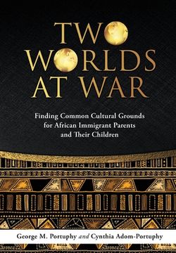 portada Dust Jacket: TWO WORLDS AT WAR: Finding Common Cultural Grounds for African Immigrant Parents and Their Children (en Inglés)