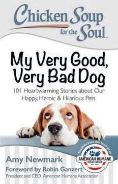 portada Chicken Soup for the Soul: My Very Good, Very Bad Dog: 101 Heartwarming Stories about Our Happy, Heroic & Hilarious Pets