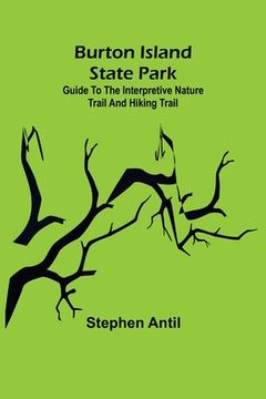 portada Burton Island State Park: Guide to the Interpretive Nature Trail and Hiking Trail (en Inglés)