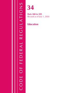 portada Code of Federal Regulations, Title 34 Education 300-399, Revised as of July 1, 2020 (en Inglés)
