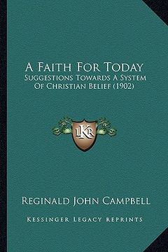 portada a faith for today: suggestions towards a system of christian belief (1902) (en Inglés)