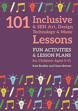 portada 101 Inclusive and Sen Art, Design Technology and Music Lessons: Fun Activities and Lesson Plans for Children Aged 3 - 11 (en Inglés)