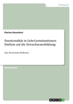 portada Emotionalität in Lehr-Lernsituationen. Einfluss auf die Erwachsenenbildung: Eine theoretische Reflexion (en Alemán)