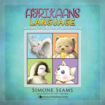 portada Afrikaans Children's Book: Cute Animals to Color and Practice Afrikaans (en Inglés)