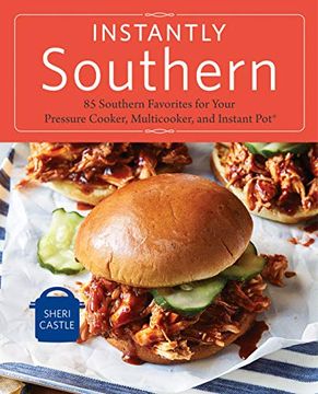 portada Instantly Southern: 85 Southern Favorites for Your Pressure Cooker, Multicooker, and Instant Pot(R) a Cookbook 