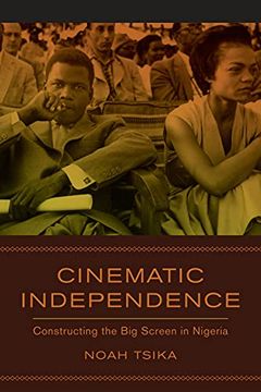 portada Cinematic Independence: Constructing the big Screen in Nigeria (en Inglés)