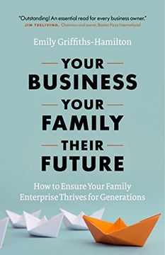 portada Your Business, Your Family, Their Future: How to Ensure Your Family Enterprise Thrives for Generations (en Inglés)