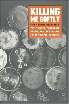 portada Killing me Softly: Toxic Waste, Corporate Profit, and the Struggle for Environmental Justice (en Inglés)