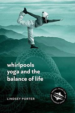 portada Whirlpools, Yoga and the Balance of Life: Travel Tales for the Adventurous Spirit (in English)