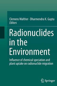 portada Radionuclides in the Environment: Influence of Chemical Speciation and Plant Uptake on Radionuclide Migration (en Inglés)