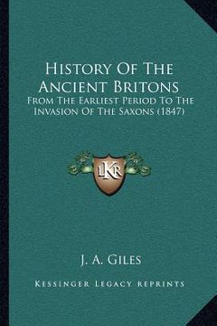 portada history of the ancient britons: from the earliest period to the invasion of the saxons (1847) (en Inglés)
