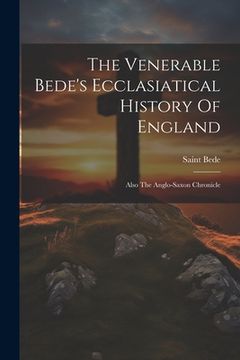 portada The Venerable Bede's Ecclasiatical History Of England: Also The Anglo-saxon Chronicle (en Inglés)