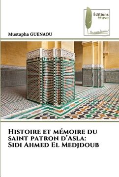 portada Histoire et mémoire du saint patron d'Asla: Sidi Ahmed El Medjdoub (en Francés)